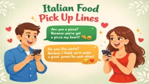 Italian food Pick Up Lines: Pasta-La-Vista Flirt-Fest for Foodies