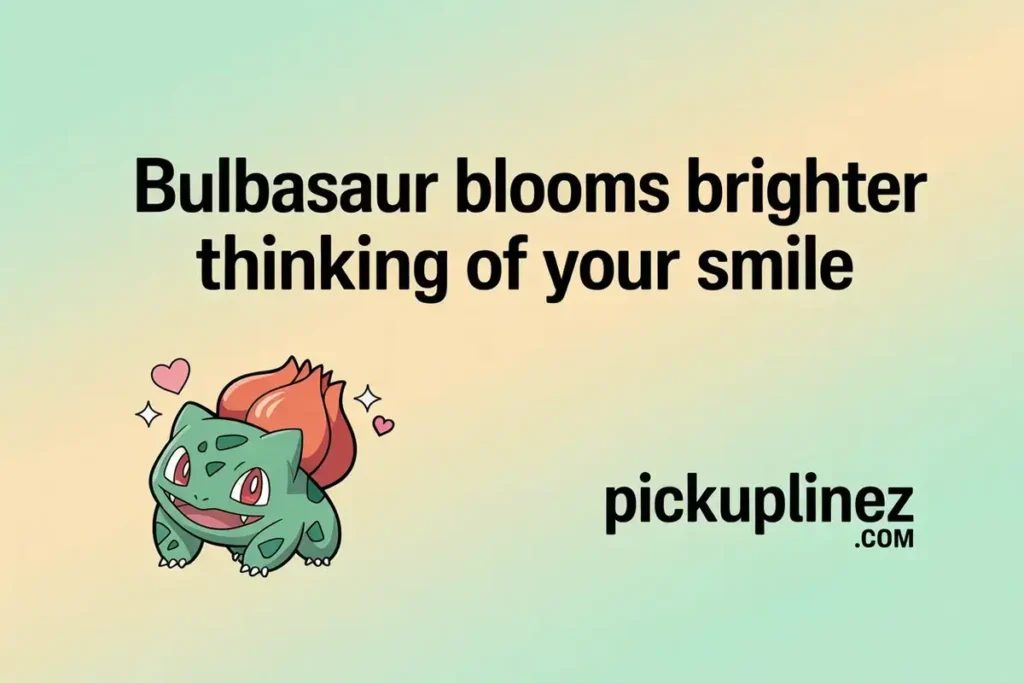 Bulbasaur pick up lines